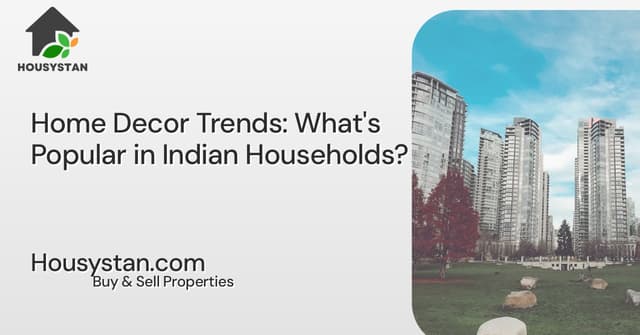 Home Decor Trends: What's Popular in Indian Households?