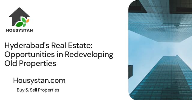 Hyderabad's Real Estate: Opportunities in Redeveloping Old Properties