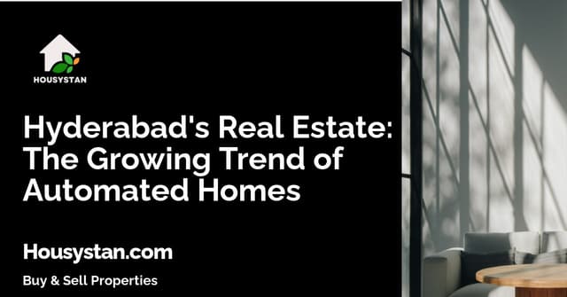 Hyderabad's Real Estate: The Growing Trend of Automated Homes