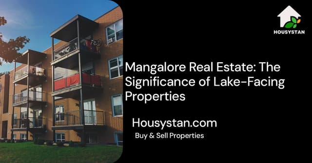 Mangalore Real Estate: The Significance of Lake-Facing Properties