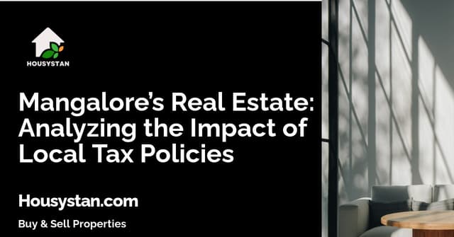 Mangalore’s Real Estate: Analyzing the Impact of Local Tax Policies