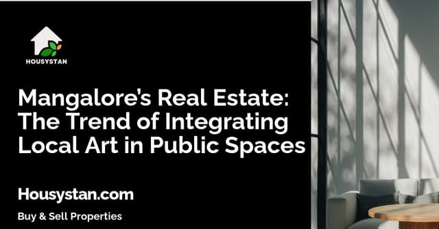 Mangalore’s Real Estate: The Trend of Integrating Local Art in Public Spaces