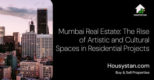 Mumbai Real Estate: The Rise of Artistic and Cultural Spaces in Residential Projects