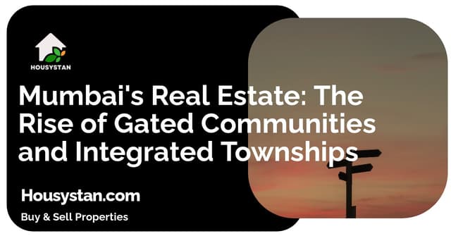 Mumbai's Real Estate: The Rise of Gated Communities and Integrated Townships
