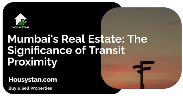 Mumbai's Real Estate: The Significance of Transit Proximity
