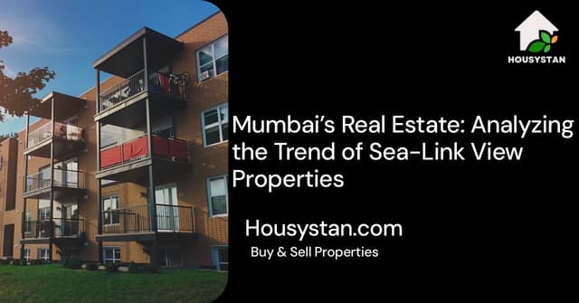 Mumbai’s Real Estate: Analyzing the Trend of Sea-Link View Properties