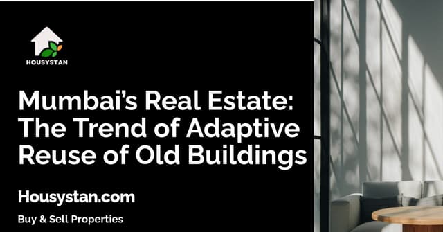 Mumbai’s Real Estate: The Trend of Adaptive Reuse of Old Buildings