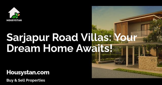 Sarjapur Road Villas: Your Dream Home Awaits!