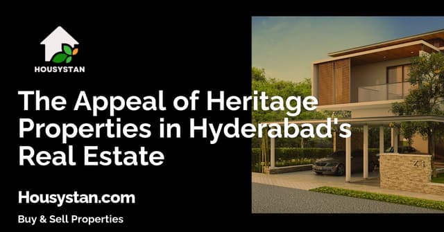 The Appeal of Heritage Properties in Hyderabad's Real Estate