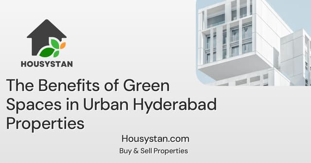 The Benefits of Green Spaces in Urban Hyderabad Properties