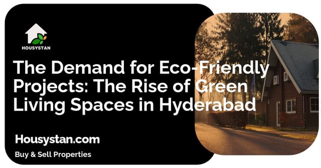 The Demand for Eco-Friendly Projects: The Rise of Green Living Spaces in Hyderabad