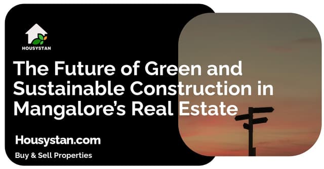The Future of Green and Sustainable Construction in Mangalore’s Real Estate