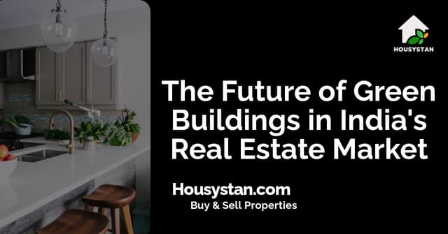 The Future of Green Buildings in India's Real Estate Market