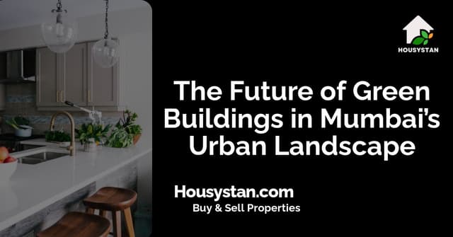 The Future of Green Buildings in Mumbai’s Urban Landscape