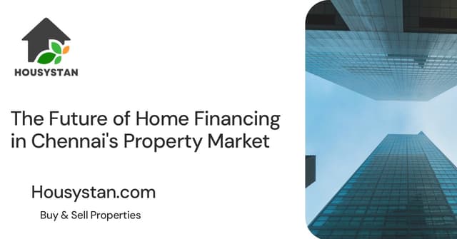 The Future of Home Financing in Chennai's Property Market