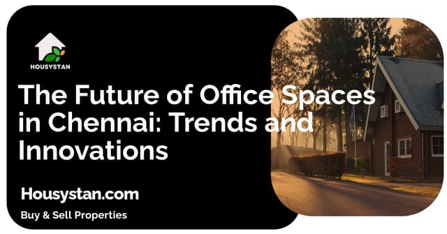 The Future of Office Spaces in Chennai: Trends and Innovations