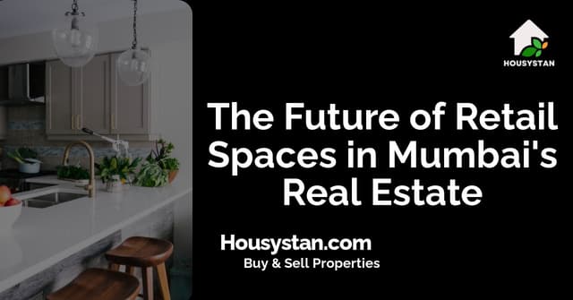 The Future of Retail Spaces in Mumbai's Real Estate