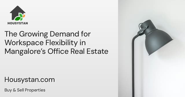 The Growing Demand for Workspace Flexibility in Mangalore’s Office Real Estate