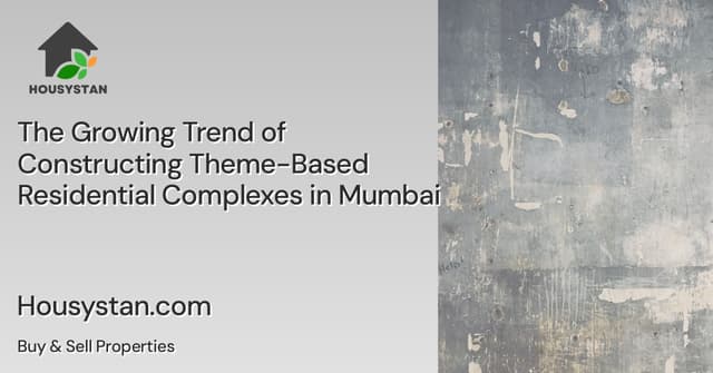 The Growing Trend of Constructing Theme-Based Residential Complexes in Mumbai