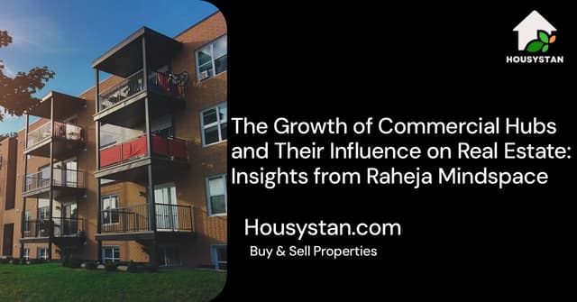 The Growth of Commercial Hubs and Their Influence on Real Estate: Insights from Raheja Mindspace