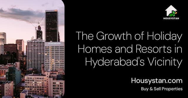 The Growth of Holiday Homes and Resorts in Hyderabad's Vicinity