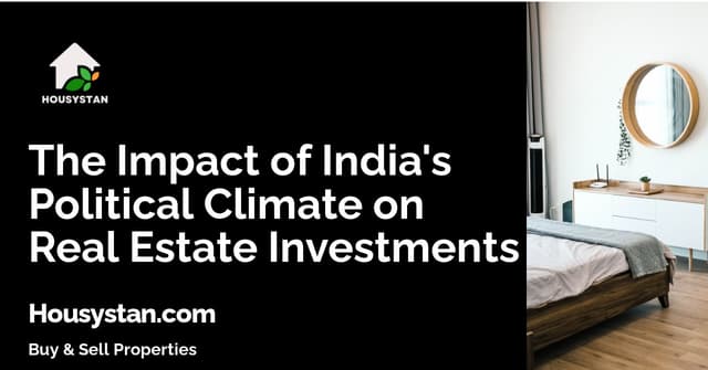 The Impact of India's Political Climate on Real Estate Investments