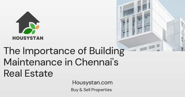 The Importance of Building Maintenance in Chennai's Real Estate