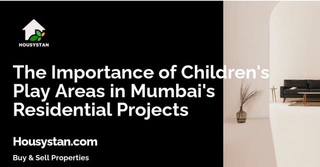 The Importance of Children's Play Areas in Mumbai's Residential Projects