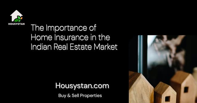 The Importance of Home Insurance in the Indian Real Estate Market