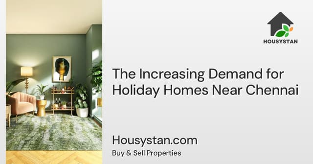 The Increasing Demand for Holiday Homes Near Chennai