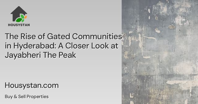 The Rise of Gated Communities in Hyderabad: A Closer Look at Jayabheri The Peak