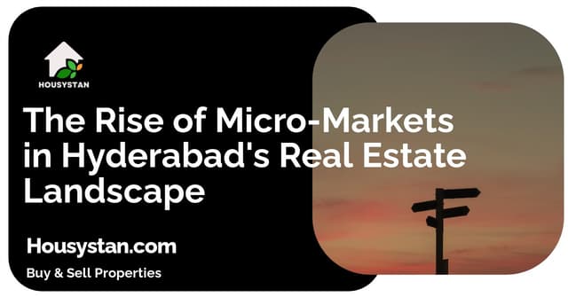 The Rise of Micro-Markets in Hyderabad's Real Estate Landscape