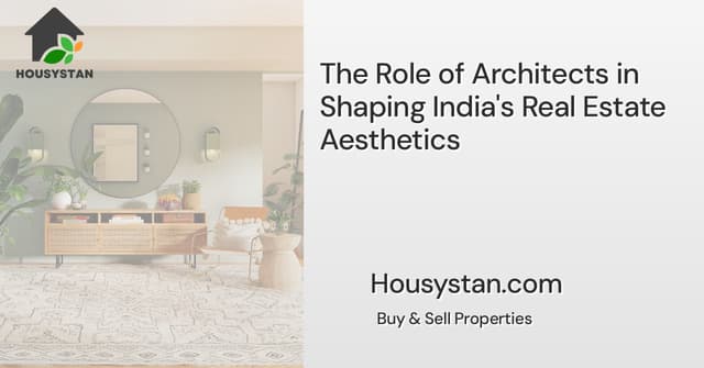 The Role of Architects in Shaping India's Real Estate Aesthetics