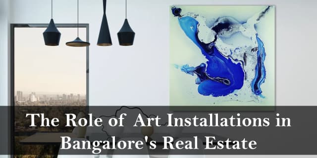 The Role of Art Installations in Bangalore's Real Estate
