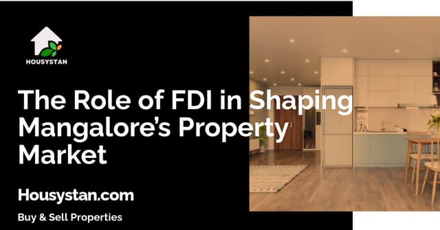 The Role of FDI in Shaping Mangalore’s Property Market