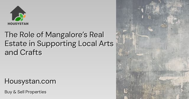 The Role of Mangalore’s Real Estate in Supporting Local Arts and Crafts