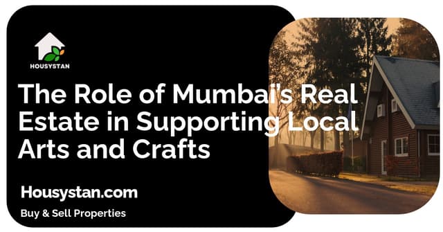 The Role of Mumbai’s Real Estate in Supporting Local Arts and Crafts
