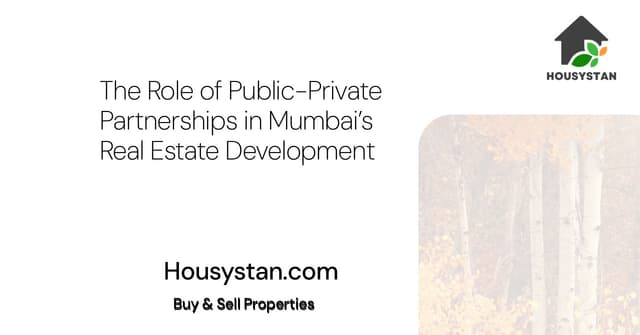 The Role of Public-Private Partnerships in Mumbai’s Real Estate Development