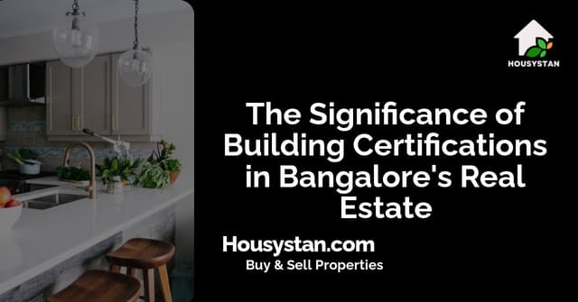 The Significance of Building Certifications in Bangalore's Real Estate
