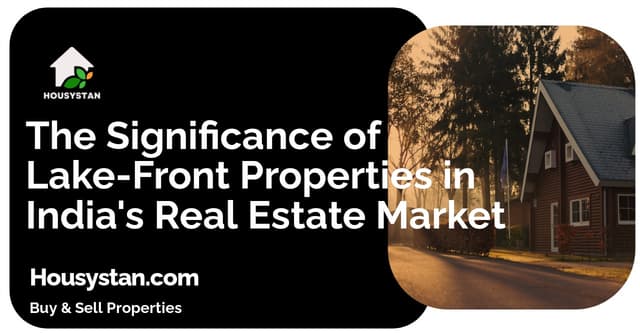 The Significance of Lake-Front Properties in India's Real Estate Market