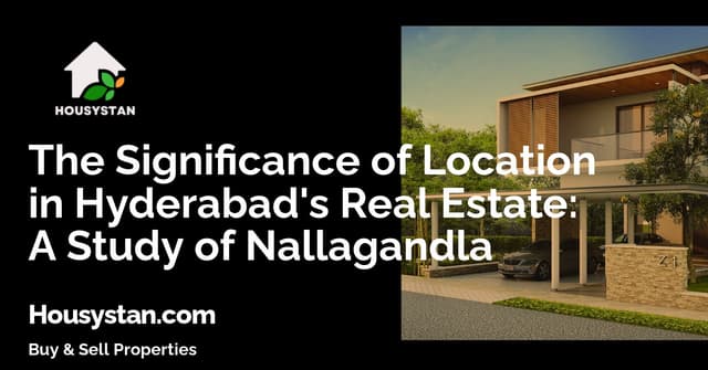 The Significance of Location in Hyderabad's Real Estate: A Study of Nallagandla