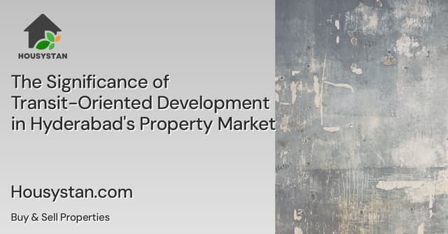 The Significance of Transit-Oriented Development in Hyderabad's Property Market