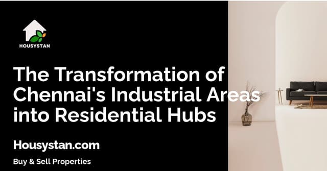 The Transformation of Chennai's Industrial Areas into Residential Hubs