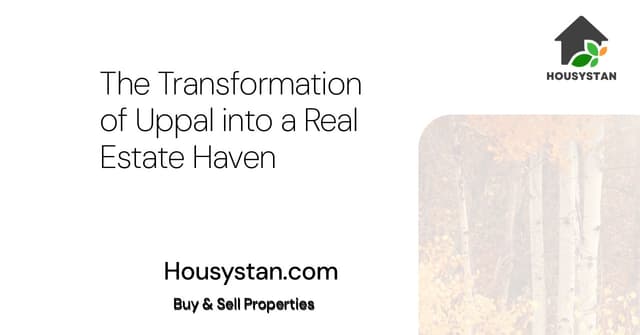 The Transformation of Uppal into a Real Estate Haven