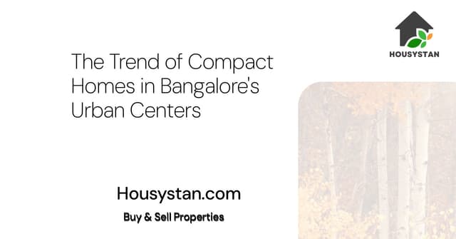 The Trend of Compact Homes in Bangalore's Urban Centers