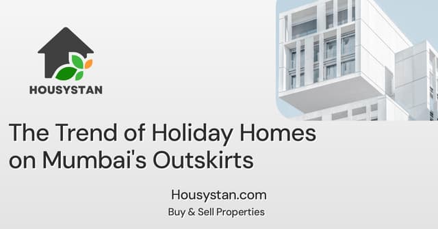 The Trend of Holiday Homes on Mumbai's Outskirts