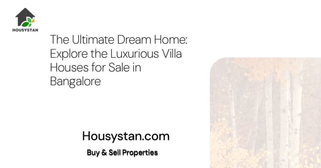 The Ultimate Dream Home: Explore the Luxurious Villa Houses for Sale in Bangalore