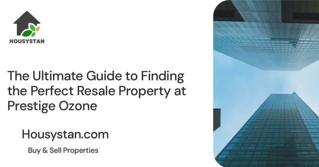 The Ultimate Guide to Finding the Perfect Resale Property at Prestige Ozone