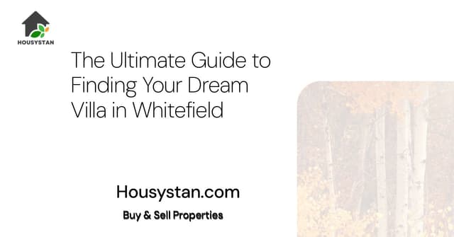 The Ultimate Guide to Finding Your Dream Villa in Whitefield
