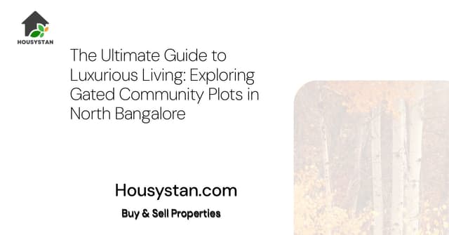 The Ultimate Guide to Luxurious Living: Exploring Gated Community Plots in North Bangalore